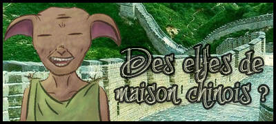 Des elfes de maison chinois ?, mar. 2011 Des elfes de maison chinois ?
